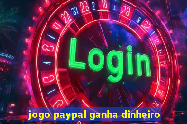 jogo paypal ganha dinheiro